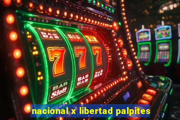 nacional x libertad palpites